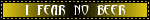 I Fear No Beer